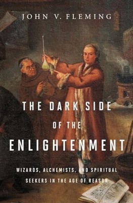 The Dark Side of the Enlightenment: Wi..., John Fleming