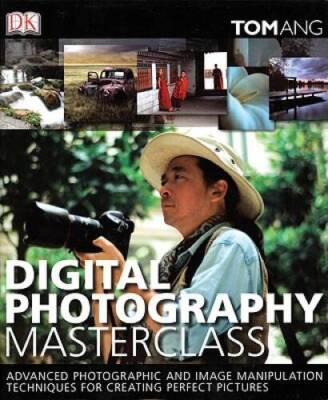 Digital Photography Masterclass - Hardcover By Ang, Tom - VERY GOOD