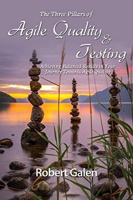 Three Pillars of Agile Quality & Test..., Galen, Robert