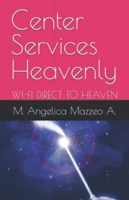 Center Services Heavenly Wi-Fi Direct to Heaven -  NEW M Angelica Mazz 2022-11-1