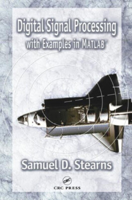 Digital Signal Processing with Examples In Matlab by Samuel Stearns