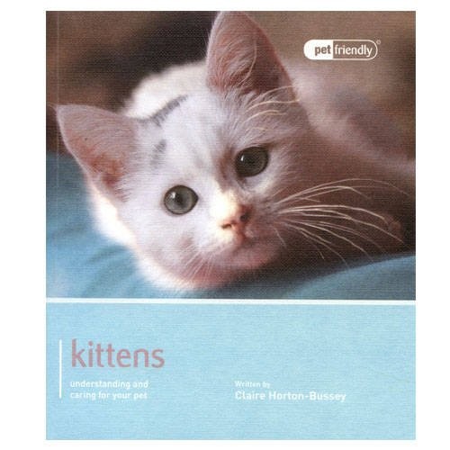 Kittens - Pet Friendly: Understanding and Caring for Your Pet,Cl