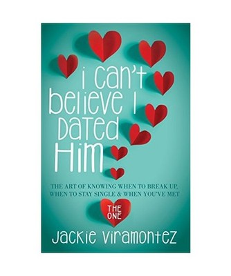 I Can't Believe I Dated Him: The Art of Knowing When to Break Up, When to Stay S
