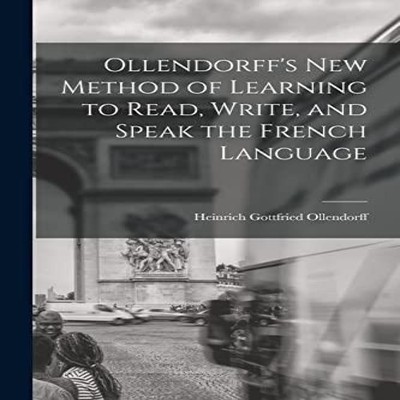 Ollendorff's New Method of Learning to Read Write and Speak the F