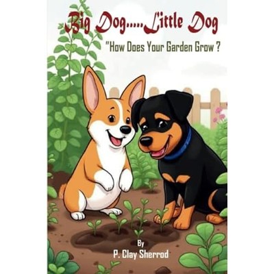 Big Dog . . Little Dog : How Does Your Garden Grow? -  NEW P. Clay Sherrod 2025