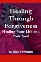 Healing Through Forgiveness Healing Your Life And Your Soul Million Bowman Buch