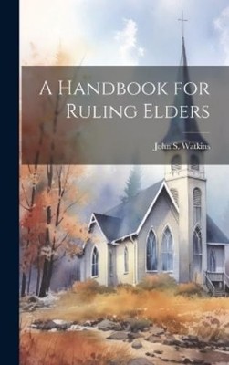John S Watkins A Handbook for Ruling Elders (Gebundene Ausgabe)