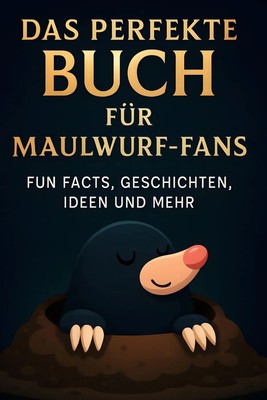 Das perfekte Buch für Maulwurf-Fans Fun Facts, Geschichten, Ideen und mehr Maier
