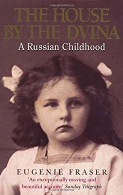 Das Haus An Der Dvina: Eine Russische Kindheit Eugenie Fraser