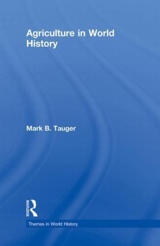 Themes in World History Ser.: Agriculture in World History by Mark B. Tauger (2010, Hardcover ...