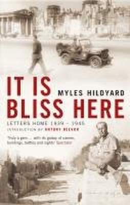 It Is Bliss Here: Letters Home 1939-45 Myles Hildyard
