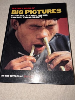 Maxim's Book of Big Pictures : Hot Babes, Strange Freaks and Bad, Bad Accidents