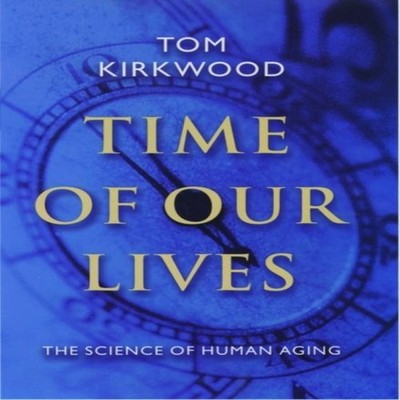 Time of Our Lives The Science of Human Aging Tom Kirkwood Hardcov