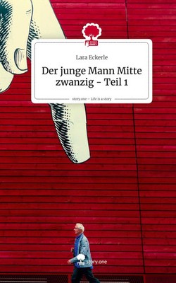 Lara Eckerle | Der junge Mann Mitte zwanzig - Teil 1. Life is a Story -...