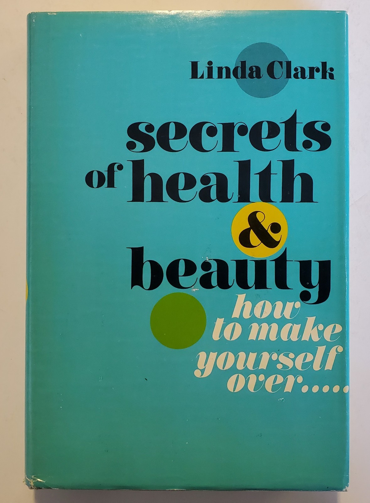 Secrets Of Health And Beauty How To Make Yourself Over By Linda Clark 1969 HC