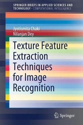 Texture Feature Extraction Techniques for Image Recognition by Jyotismita Chaki 