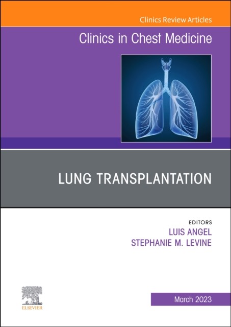 Lung Transplantation, An Issue of Clinics in Chest Medicine by B01