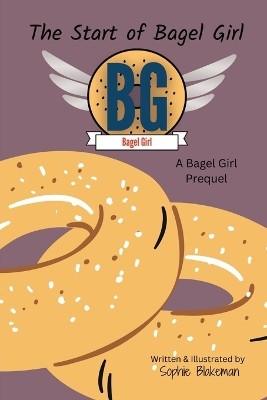 The Start of Bagel Girl: A Bagel Girl Prequel By Sophie Blakeman - New Copy -...