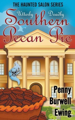 Utterly Deadly Southern Pecan Pie (Haunted Salon The) by Ewing, Penny Burwell