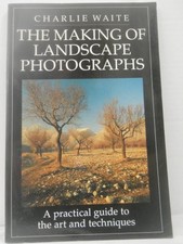 The Making of Landscape Photographs: A Practical Guide to the Ar
