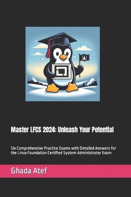 Master LFCS 2024: Unleash Your Potential: Six Comprehensive Practice Exams with 