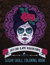 SUGAR SKULL COLORING BOOK: DIA DE LOS MUERTOS  DAY OF THE By Coloring Papeterie