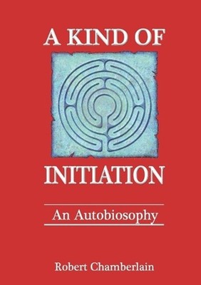 A Kind of Initiation: an Autobiosophy by Robert Chamberlain (English) Paperback