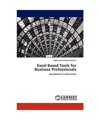 Excel Based Tools for Business Professionals: Spreadsheet Fundamentals, Mohammad