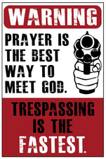 Warning Prayer Is the Best Way to Meet God Trespassing Is the Aluminum Sign