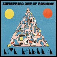 Bye Parula - Something Out Of Nothing - Preorder - Cd - E3447Z