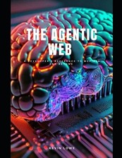 Agentic web: A developer's reference to MCP, A2A and beyond by Kevin Lowe Paperb