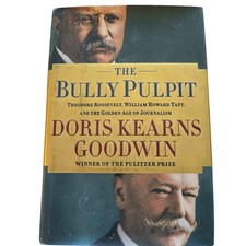 Bully Pulpit : Theodore Roosevelt, William Howard Taft, and the Golden Age of...