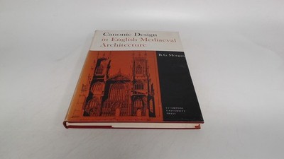 			Canonic design in English mediaeval architecture, B.G. Morgan, Li		
