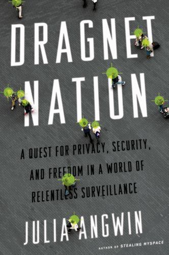 Dragnet Nation: A Quest for Privacy, Security, and Freedom in a World of...by Angwin, Julia | HC | Good