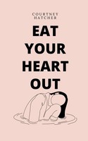 Courtney Hatcher | Eat Your Heart Out | Taschenbuch | Englisch (2023)