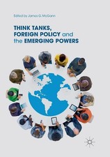 Think Tanks, Foreign Policy and the Emerging Powers by James G. McGann (English)