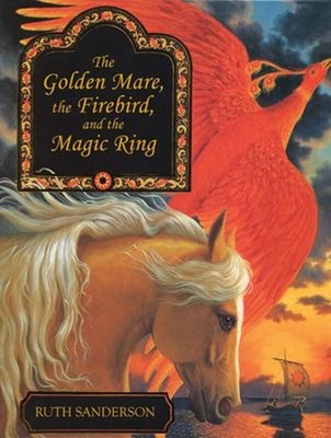 The Golden Mare, the Firebird, and the Magic Ring Hardcover Ruth