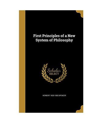 First Principles of a New System of Philosophy, Herbert Spencer