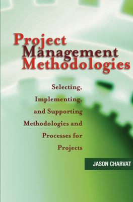 Project Management Methodologies : Selecting, Implementing, and S