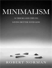Minimalism: 50 Tricks & Tips to Live Better with Less (Paperback or Softback)
