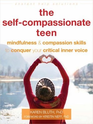 The Self-Compassionate Teen: Mindfulne..., Bluth, Karen