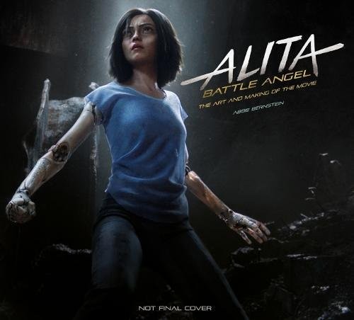 ALITA: BATTLE ANGEL - THE ART AND MAKING OF THE MOVIE By Abbie Bernstein
