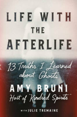 Life with the Afterlife: 13 Haunting Truths about Ghosts - Hardcover - GOOD
