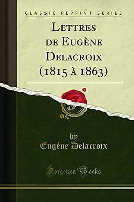 Briefe von Eugne Delacroix (1815 1863) (Klassiker