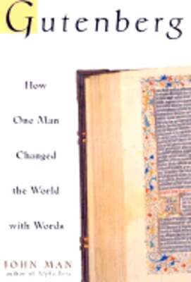 Gutenberg: How One Man Remade the World with Words by John Man: Used