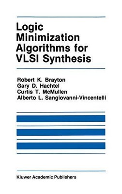 LOGIC MINIMIZATION ALGORITHMS FOR VLSI SYNTHESIS (THE By Robert K. Mint