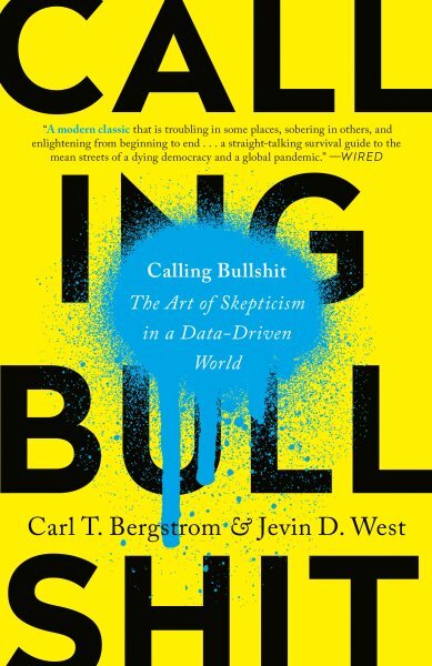 Calling Bullshit : The Art of Skepticism in a Data-driven World, Paperback by...