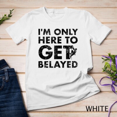 Funny Rock Climber Gift - Get Belayed - Rock Climbing Unisex T-shirt