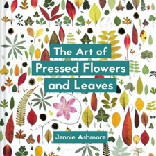 The Art of Pressed Flowers and Leaves, Ashmore, Jennie, Acceptable Book
