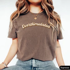 Overstimulated Shirt Funny Retro Unisex TShirt ADHD Humor Tee Autistic Meme Gift